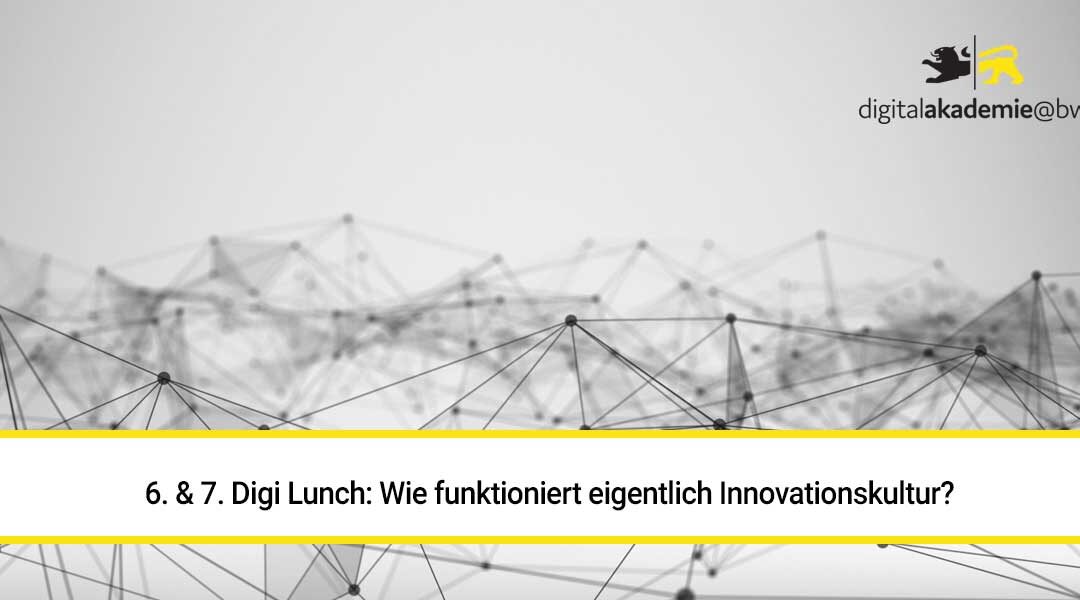 6. & 7. Digi-Lunch: Wie funktioniert eigentlich Innovationskultur?