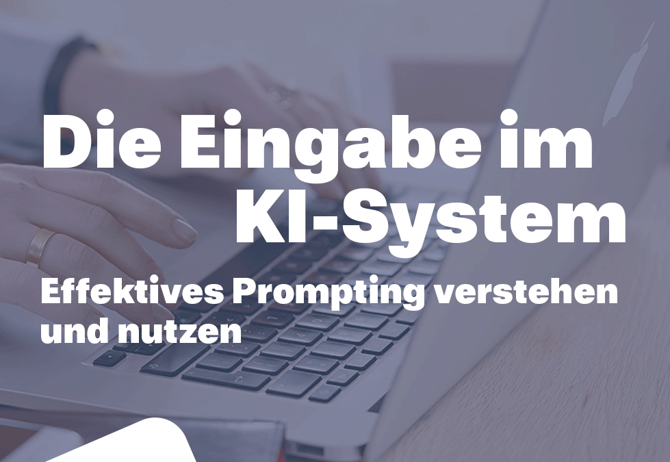 Die Eingabe im KI-System– Effektives Prompting verstehen und nutzen