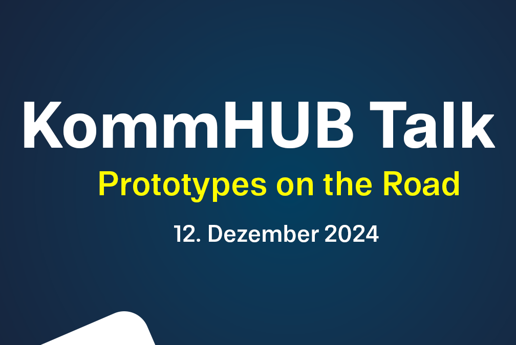 KommHUB Talk: Prototypes on the Road