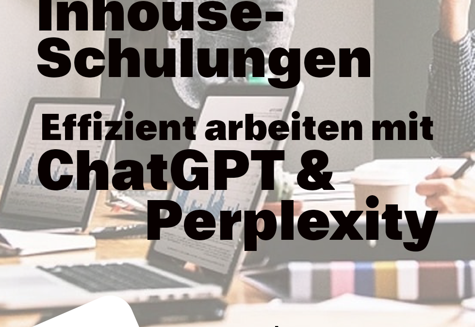 Inhouse-Schulung– Effizient arbeiten mit ChatGPT & Perplexity