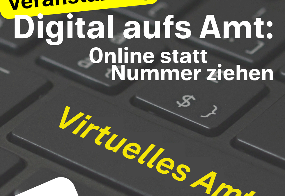 Info-Veranstaltung Virtuelles Amt: Online statt Nummer ziehen!