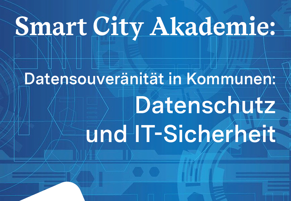 Smart City Akademie – Datenschutz und IT-Sicherheit