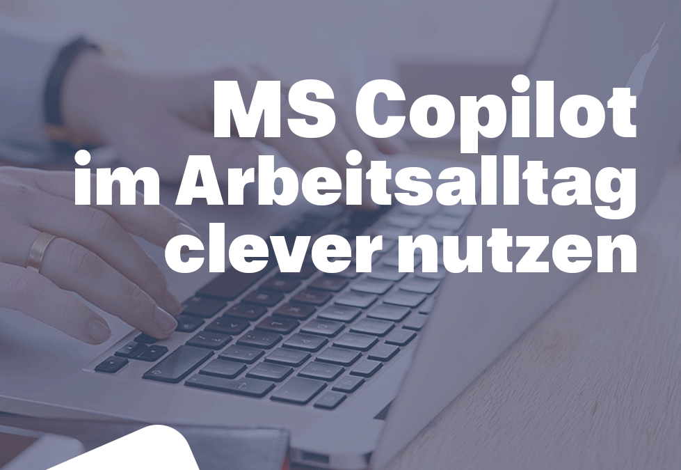 MS Copilot im Arbeitsalltag clever nutzen