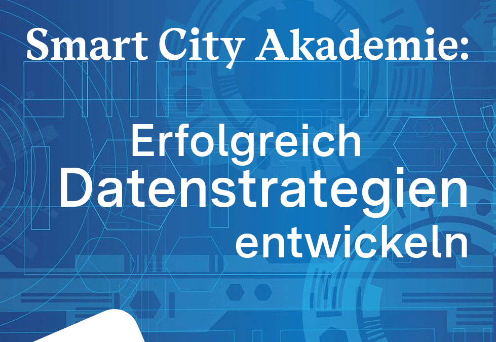Smart City Akademie – Erfolgreich Datenstrategien entwickeln