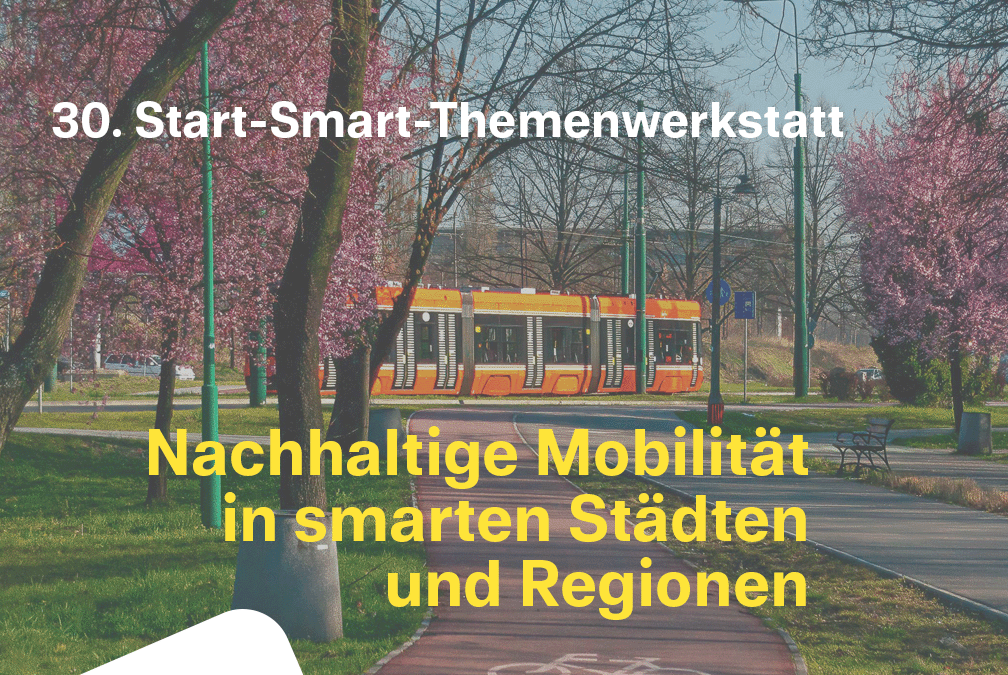 30. Start-Smart-Themenwerkstatt: Nachhaltige Mobilität in smarten Städten und Regionen